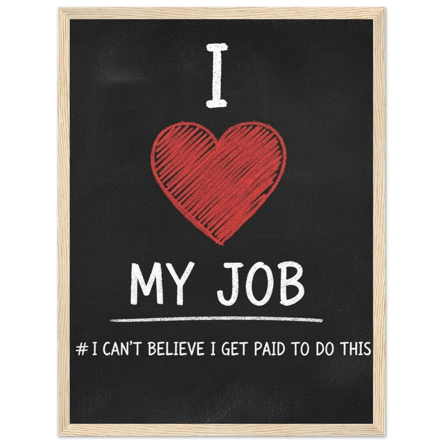 Funny 'I Love My Job' Sarcastic Office Poster - Framed Wall Art