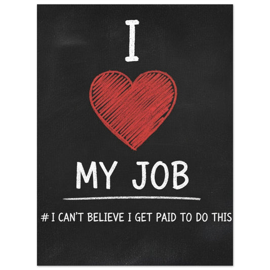 Funny Office Humor Poster: "I Love My Job" Sarcastic Wall Art