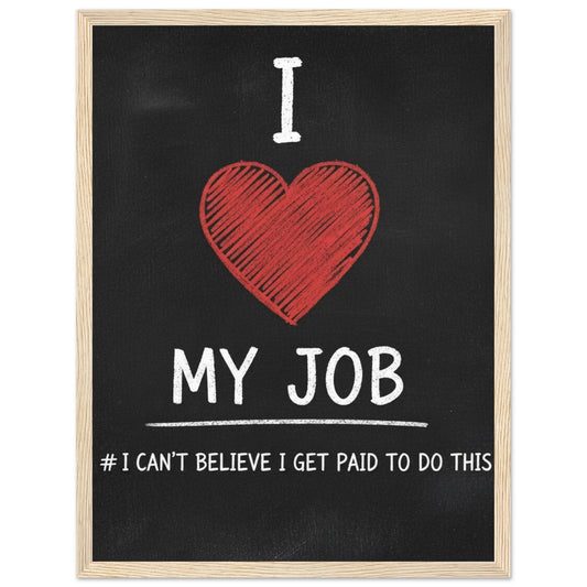 Funny 'I Love My Job' Sarcastic Office Poster - Framed Wall Art